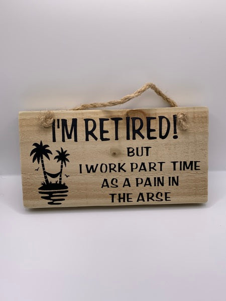 (259) I'm Retired - Rustic Plaque -PL-069